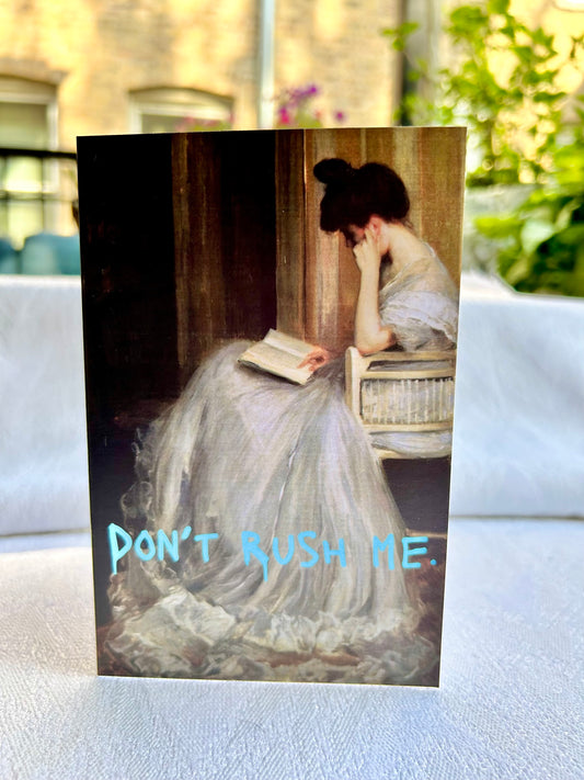 Don't Rush Me Card