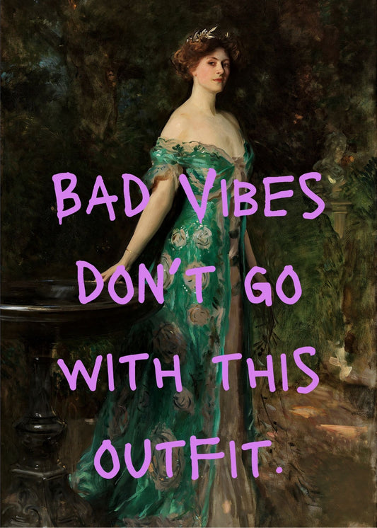 Bad Vibes Don't Go Print