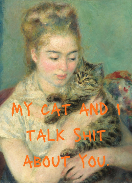 My Cat And I Talk Shit Print