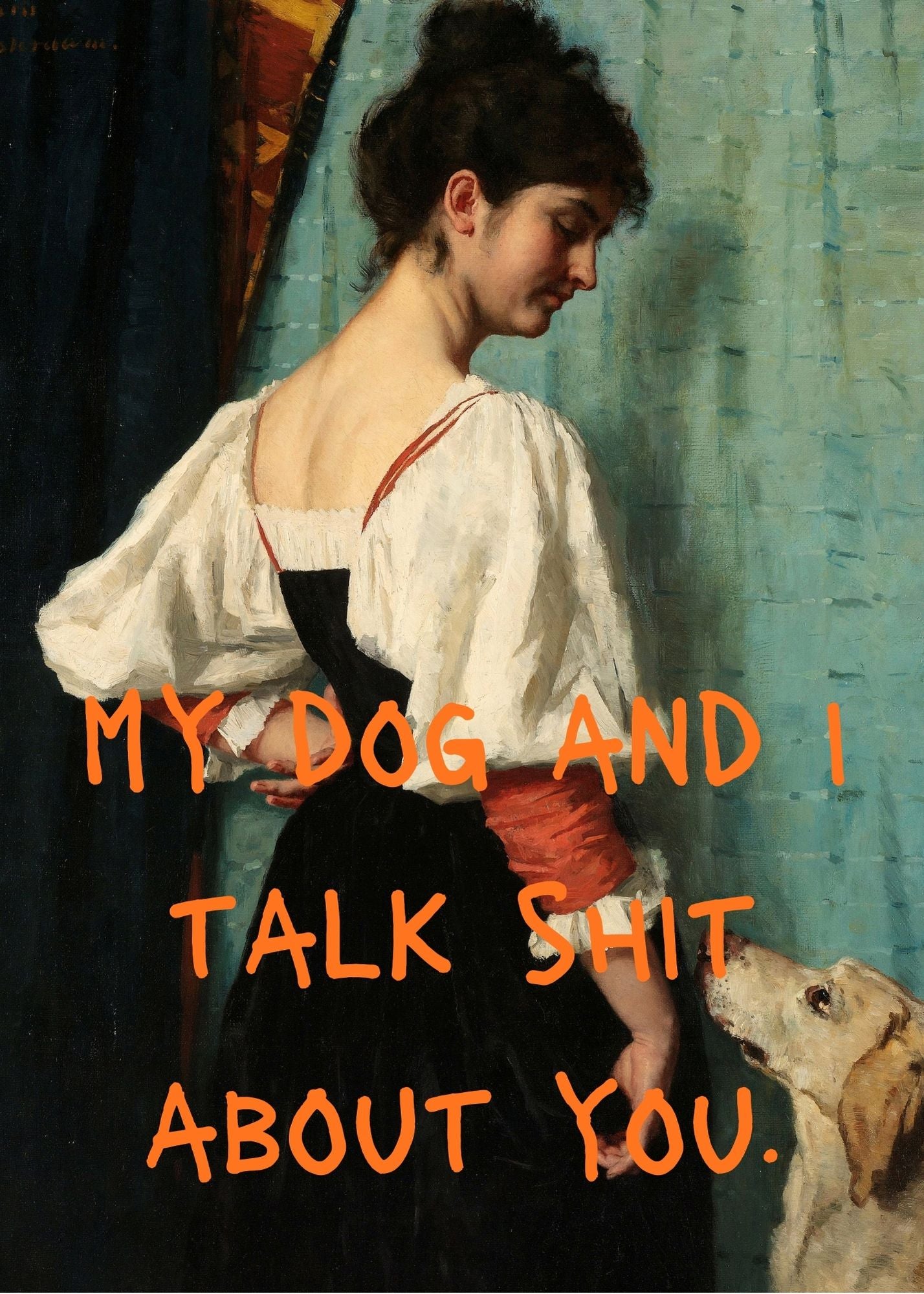 My Dog and I Talk Shit Print