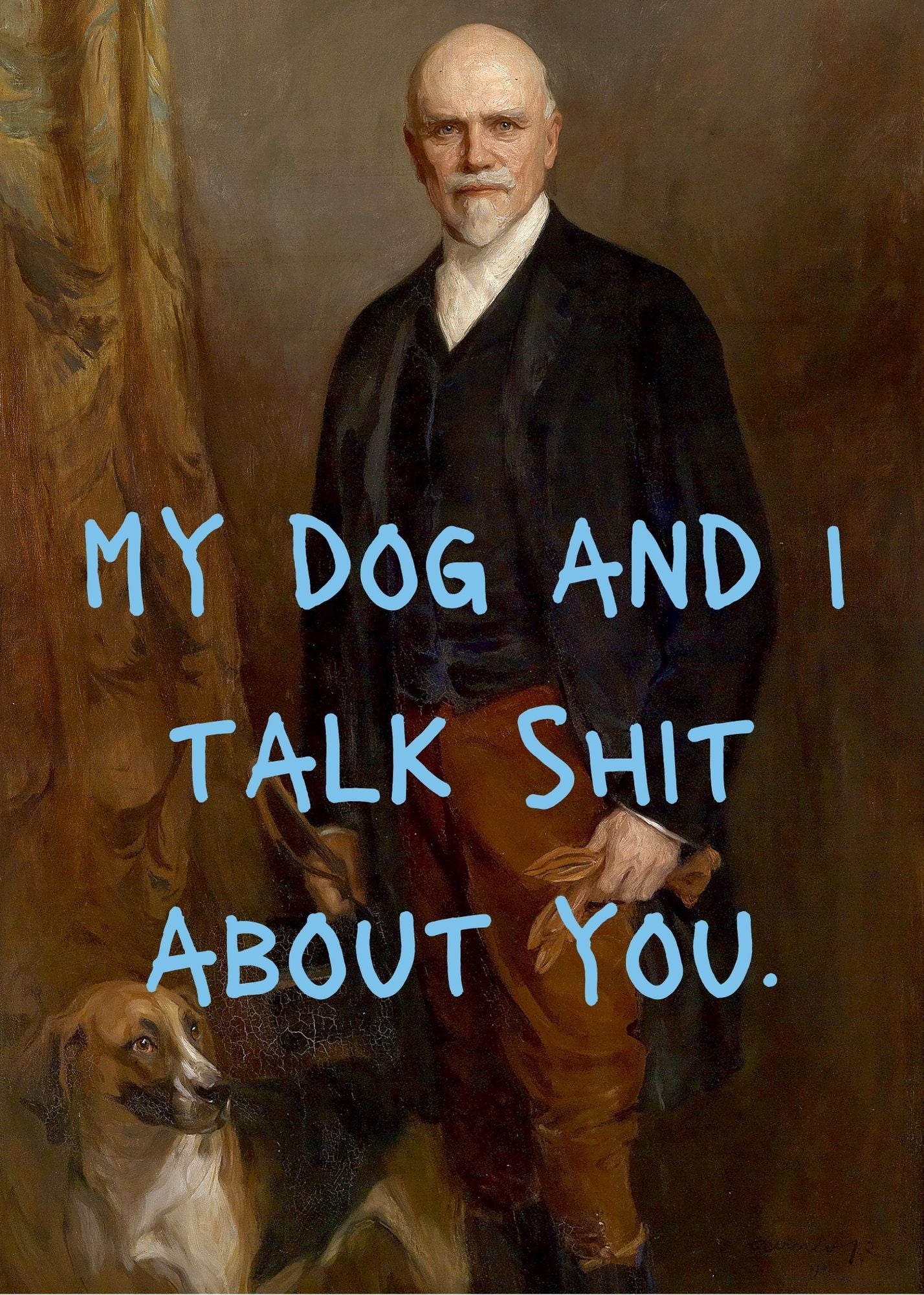 My Dog and I Talk Shit Print